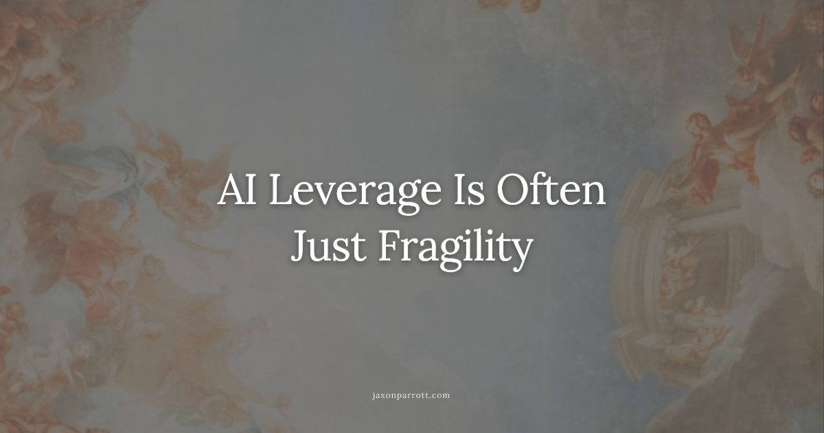 AI Leverage Is Often Just Fragility