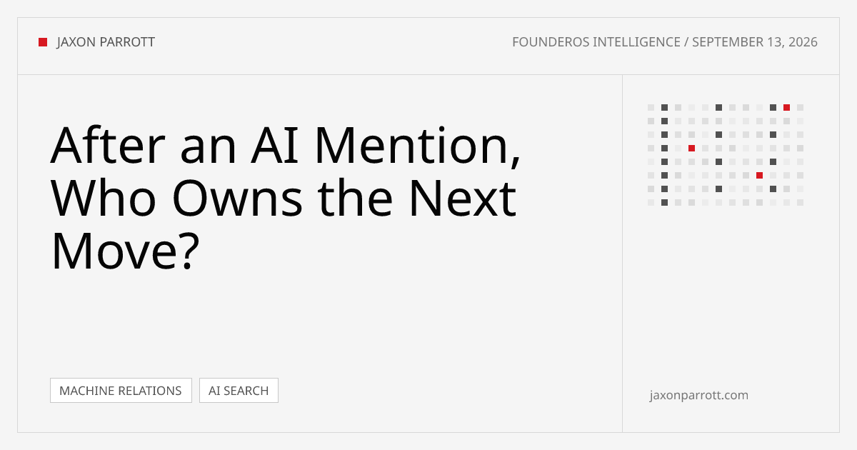 After an AI Mention, Who Owns the Next Move? — FounderOS Intelligence by Jaxon Parrott