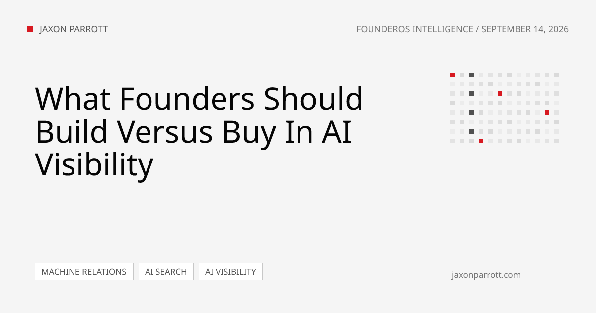 What Founders Should Build Versus Buy In AI Visibility — FounderOS Intelligence by Jaxon Parrott