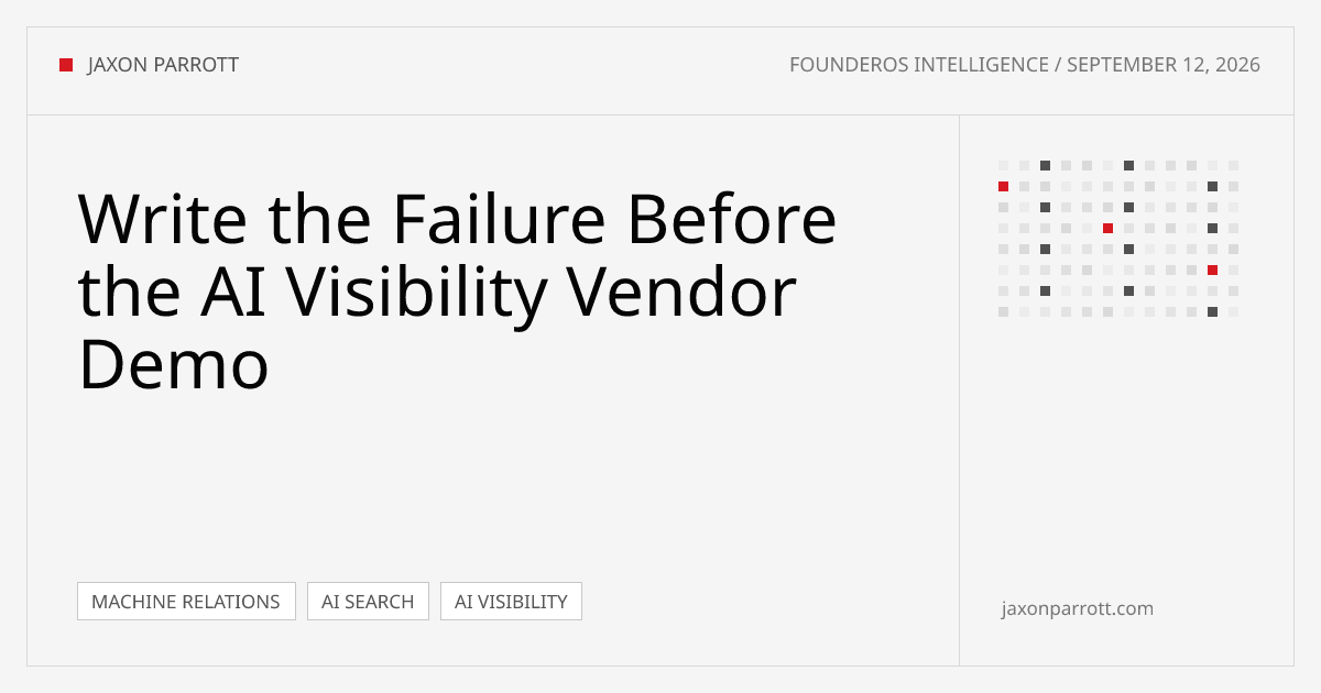 Write the Failure Before the AI Visibility Vendor Demo — FounderOS Intelligence by Jaxon Parrott