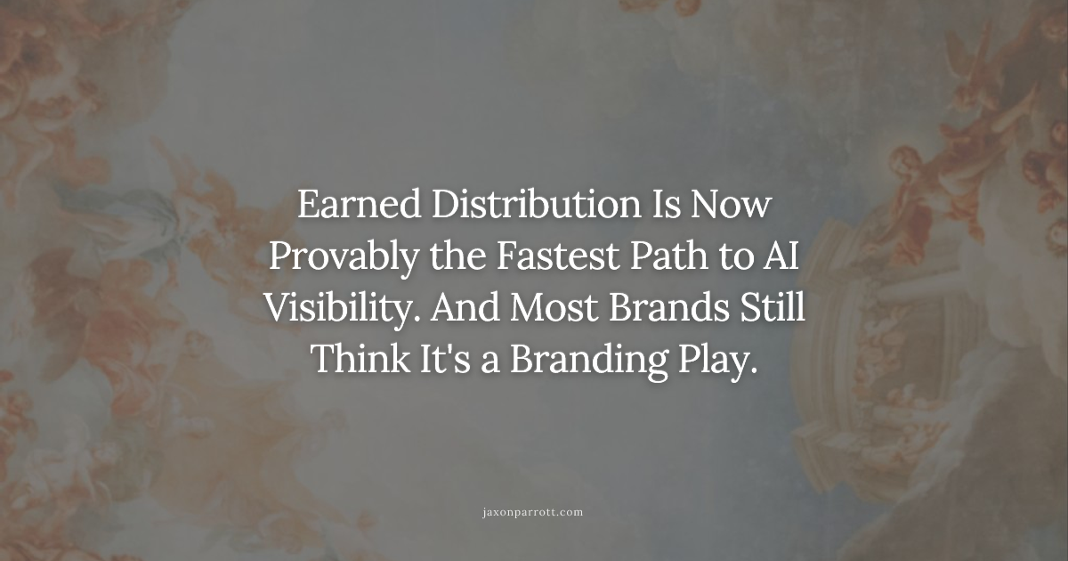 Earned Distribution Is Now Provably the Fastest Path to AI Visibility. And Most Brands Still Think It's a Branding Play.