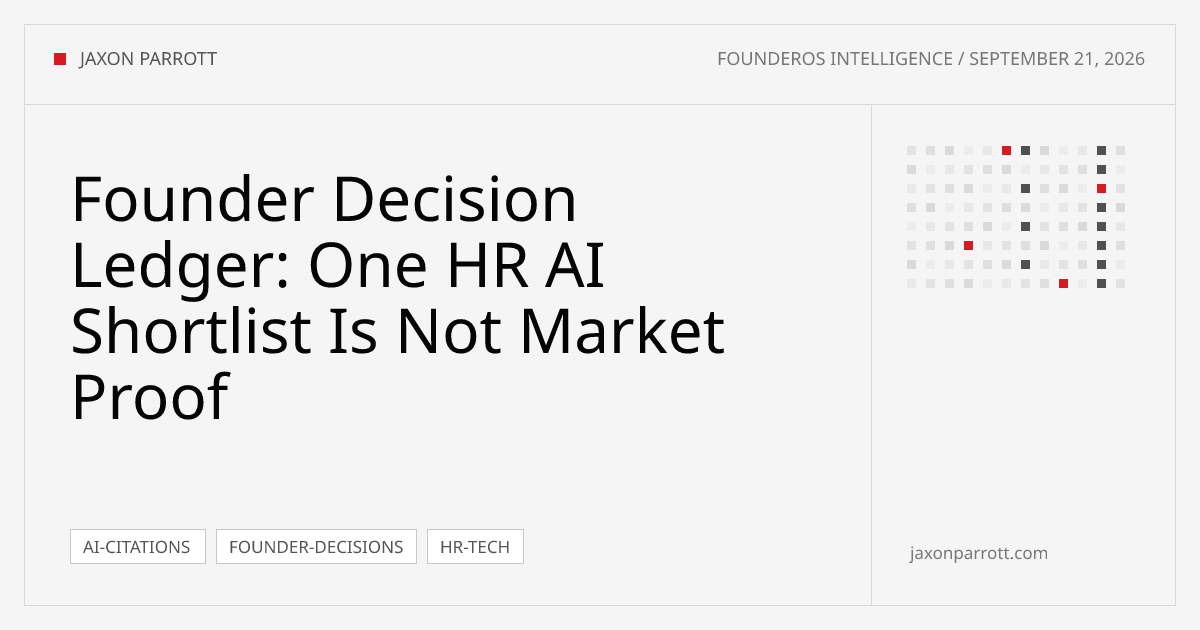 Founder Decision Ledger: One HR AI Shortlist Is Not Market Proof — Founder Brief by Jaxon Parrott