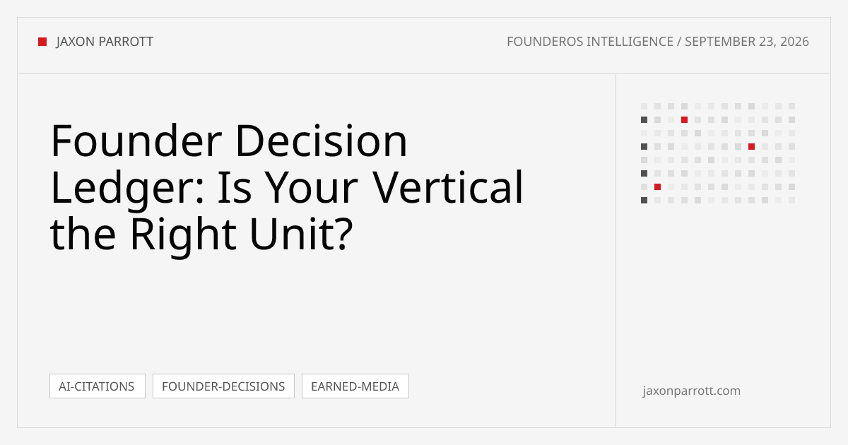 Founder Decision Ledger: Is Your Vertical the Right Unit? — Founder Brief by Jaxon Parrott