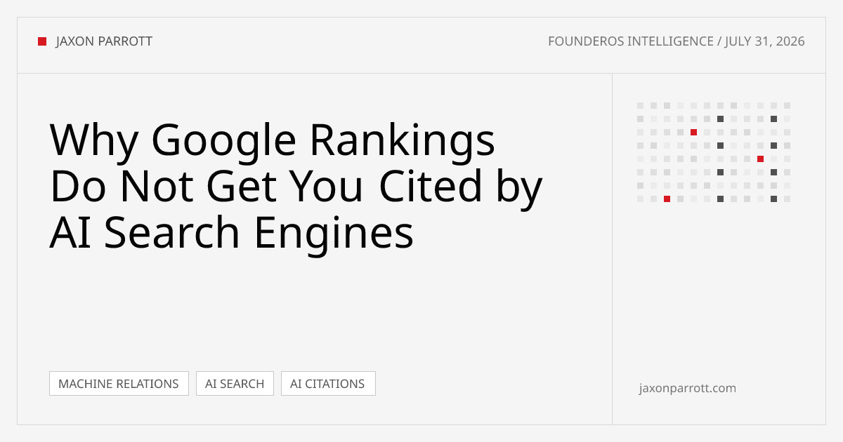 Why Google Rankings Do Not Get You Cited by AI Search Engines — FounderOS Intelligence by Jaxon Parrott
