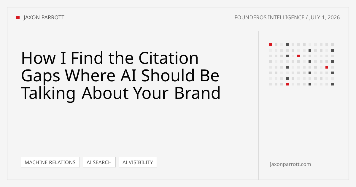 How I Find the Citation Gaps Where AI Should Be Talking About Your Brand — FounderOS Intelligence by Jaxon Parrott