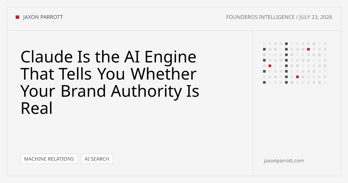Claude Is the AI Engine That Tells You Whether Your Brand Authority Is Real — FounderOS Intelligence by Jaxon Parrott