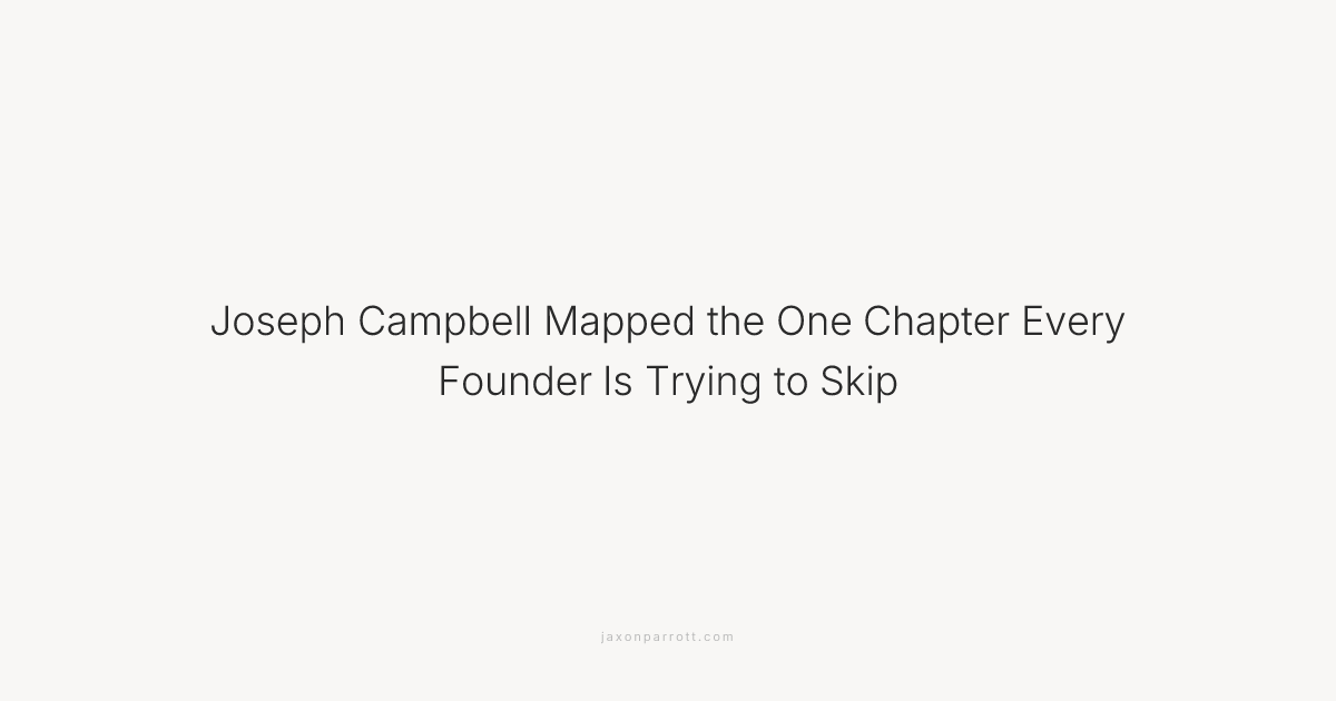 Joseph Campbell Mapped the One Chapter Every Founder Is Trying to Skip