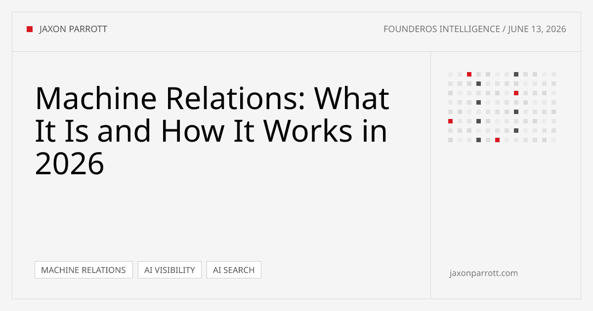 Machine Relations: What It Is and How It Works in 2026 — FounderOS Intelligence by Jaxon Parrott