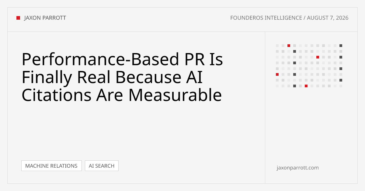 Performance-Based PR Is Finally Real Because AI Citations Are Measurable — FounderOS Intelligence by Jaxon Parrott