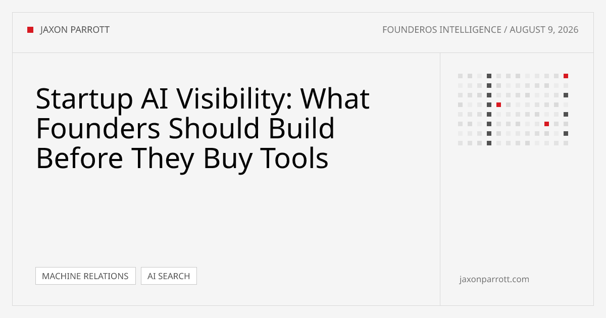 Startup AI Visibility: What Founders Should Build Before They Buy Tools — FounderOS Intelligence by Jaxon Parrott
