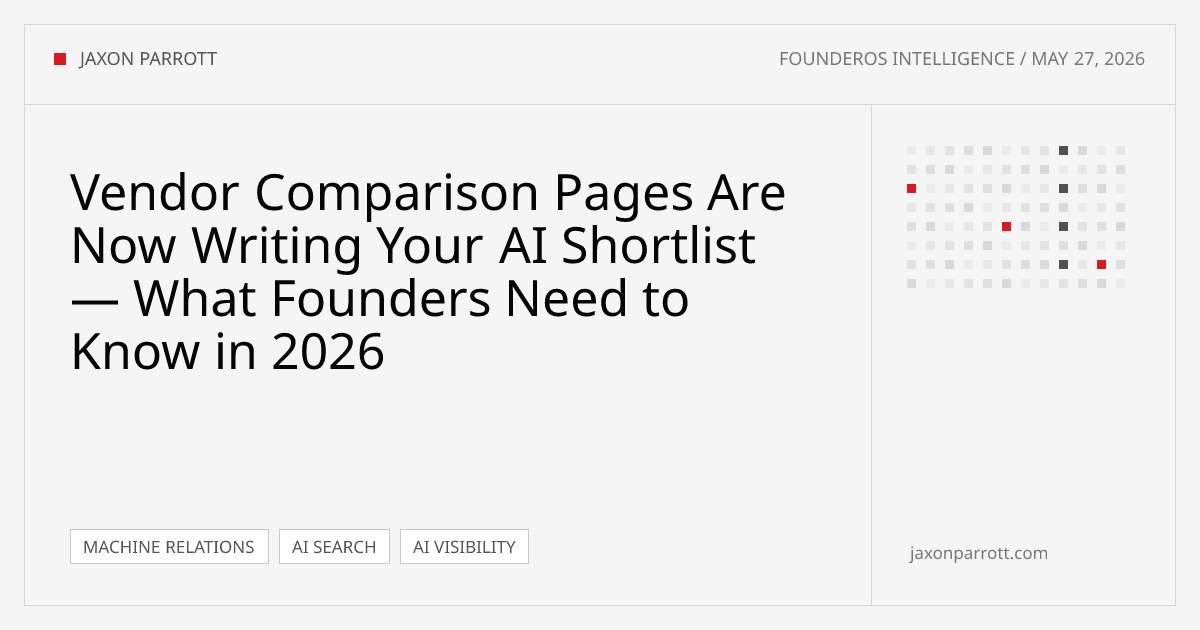 Vendor Comparison Pages Are Now Writing Your AI Shortlist — What Founders Need to Know in 2026 — FounderOS Intelligence by Jaxon Parrott