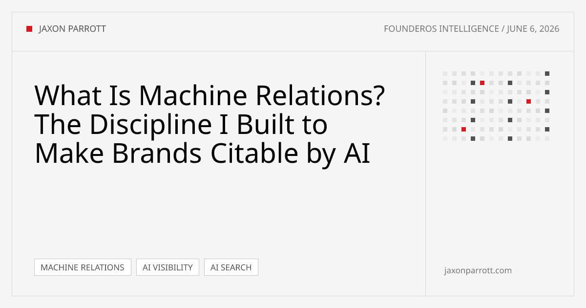 What Is Machine Relations? The Discipline I Built to Make Brands Citable by AI — FounderOS Intelligence by Jaxon Parrott