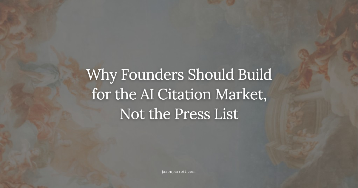 Why Founders Should Build for the AI Citation Market, Not the Press List